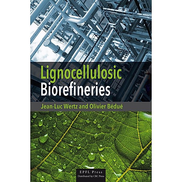 Lignocellulosic Biorefineries, Jean-Luc Wertz, Olivier Bédué
