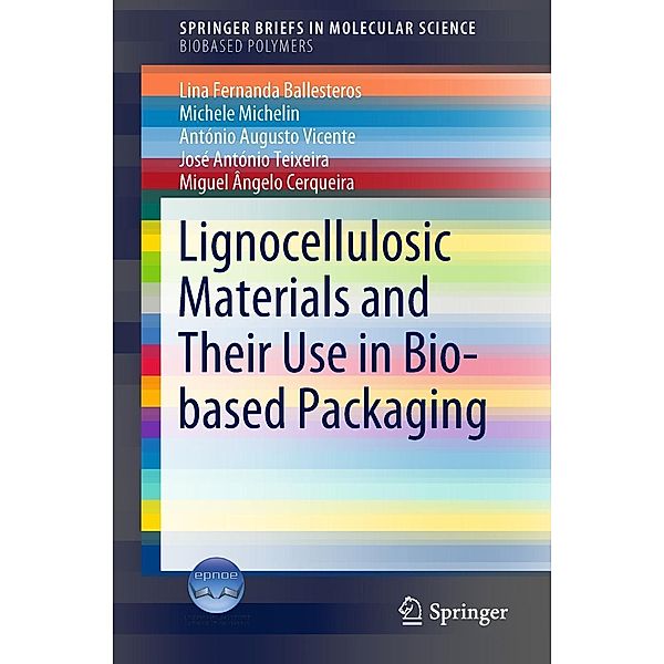 Lignocellulosic Materials and Their Use in Bio-based Packaging / SpringerBriefs in Molecular Science, Lina Fernanda Ballesteros, Michele Michelin, António Augusto Vicente, José António Teixeira, Miguel Ângelo Cerqueira