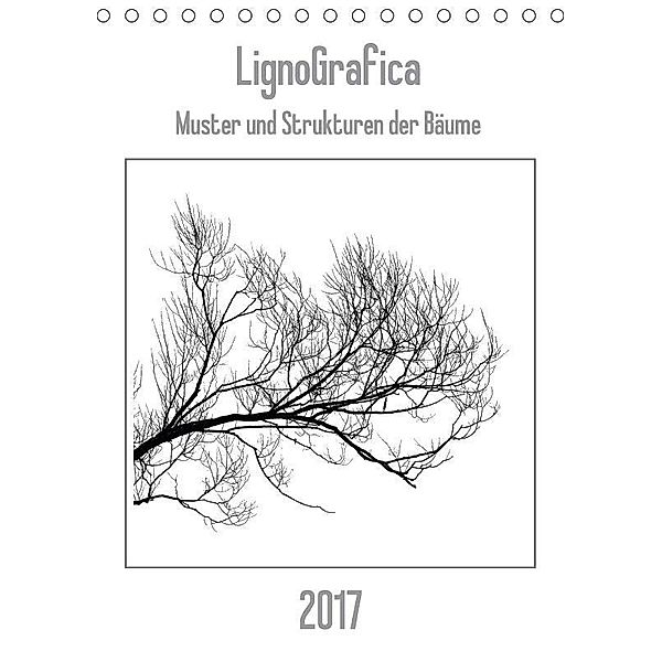 LignoGrafica - Muster und Strukturen der Bäume (Tischkalender 2017 DIN A5 hoch), Franco Tessarolo