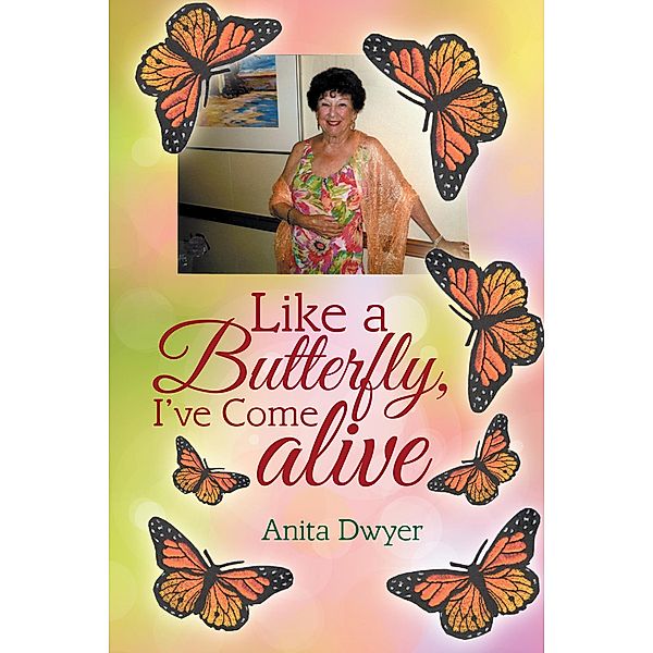 Like a Butterfly, I've Come Alive, Anita Dwyer