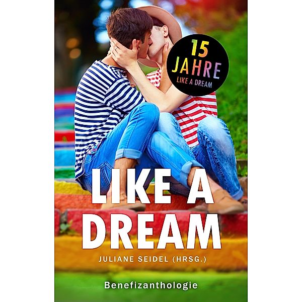 Like a Dream: Benefizanthologie / Like a Dream Bd.1, Juliane Seidel, Anna Maske, Alexa Lor, Sabrina Zelezný, Leann Porter, Laurent Bach, Florian Tietgen, Tanja Meurer, Chris P. Rolls, Elisa Schwarz, Karo Stein, Jobst Mahrenholz, Thomas Pregel, Jannis Plastargias, Savannah Lichtenwald