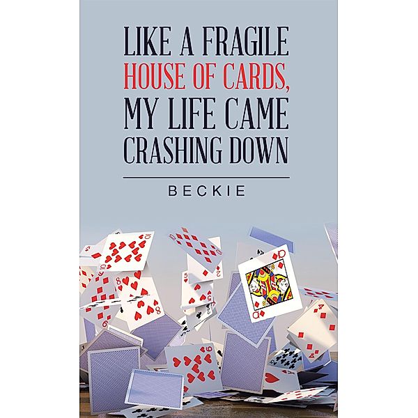 Like a Fragile House of Cards, My Life Came Crashing Down, Beckie