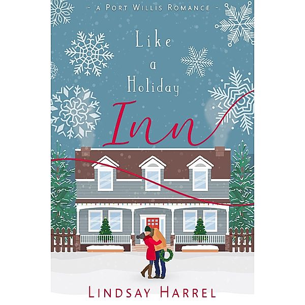 Like a Holiday Inn: A Sweet Inspirational Romance (Port Willis Romance, #4) / Port Willis Romance, Lindsay Harrel
