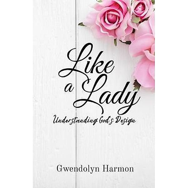 Like a Lady / Learning Ladyhood Press, Gwendolyn Harmon
