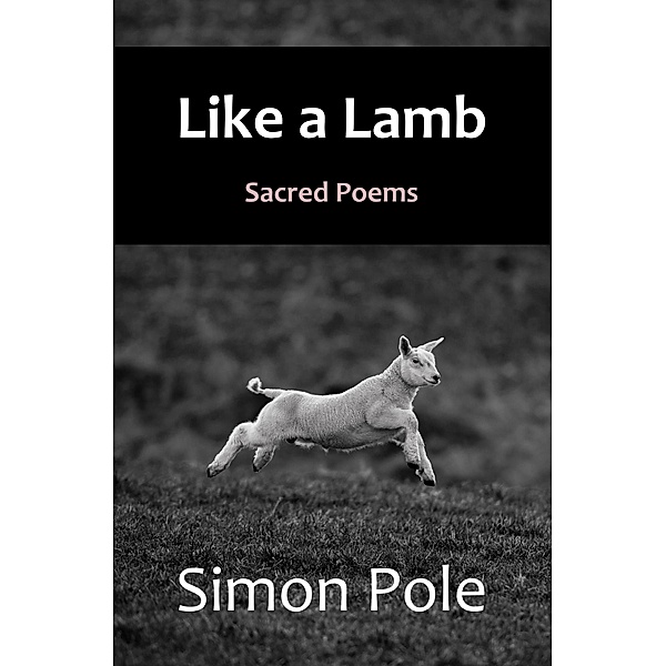 Like A Lamb: Sacred Poems, Simon Pole