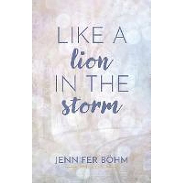 Like a Lion in the Storm, Jennifer Böhm