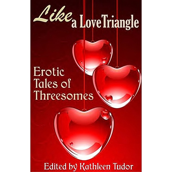 Like a Love Triangle: Erotic Tales of Threesomes, Kathleen Tudor