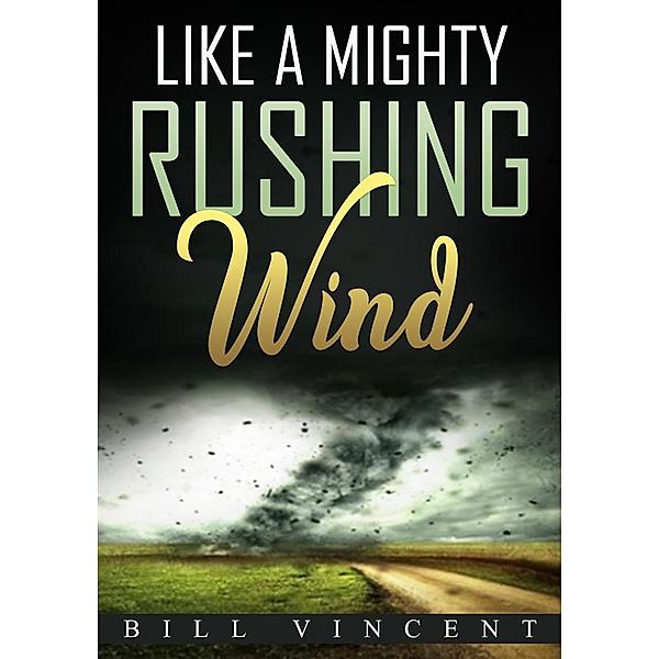 Like a Mighty Rushing Wind, Bill Vincent