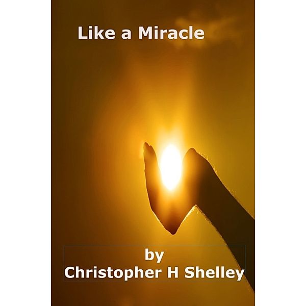 Like a Miracle, Christopher H Shelley