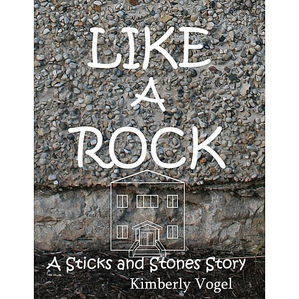 Like a Rock: A Sticks and Stones Story, Kimberly Vogel