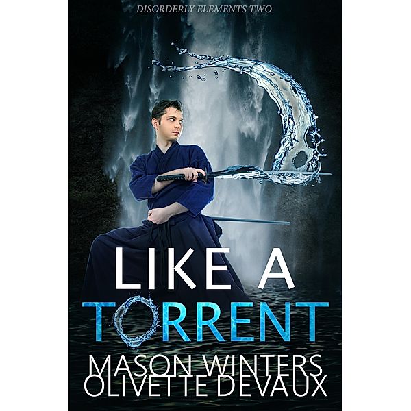 Like a Torrent (Disordery Elements, #2) / Disordery Elements, Olivette Devaux, Mason Winters