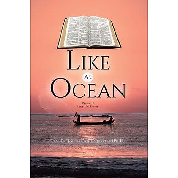 Like An Ocean Volume I Lent and Easter / Green Sage Agency, Rev. Fr. Joseph Okine -Quartey (Ph. D)