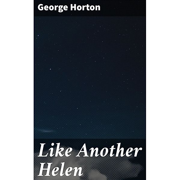 Like Another Helen, George Horton