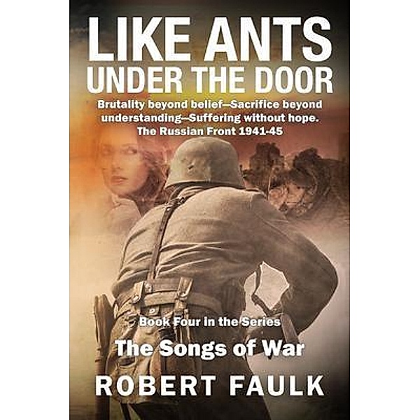 Like Ants Under the Door / The Songs of War Bd.4, Robert Faulk