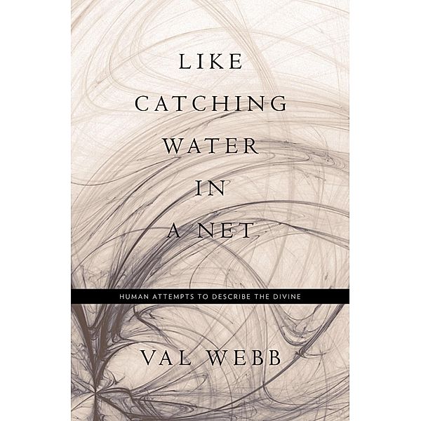 Like Catching Water in a Net, Val Webb