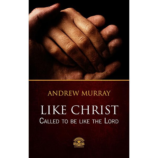 Like Christ - Called to be like the Lord / Hope messages in times of crisis Bd.40, Andrew Murray