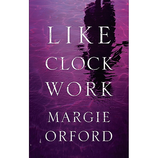 Like Clockwork, Margie Orford