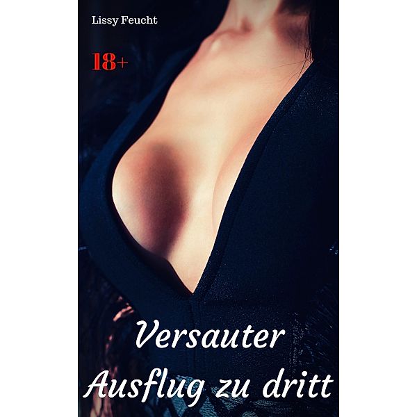 like-erotica: Versauter Ausflug zu dritt, Lissy Feucht