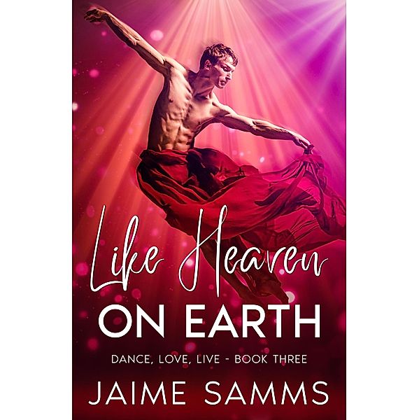 Like Heaven On Earth (Dance, Love, Live, #3) / Dance, Love, Live, Jaime Samms