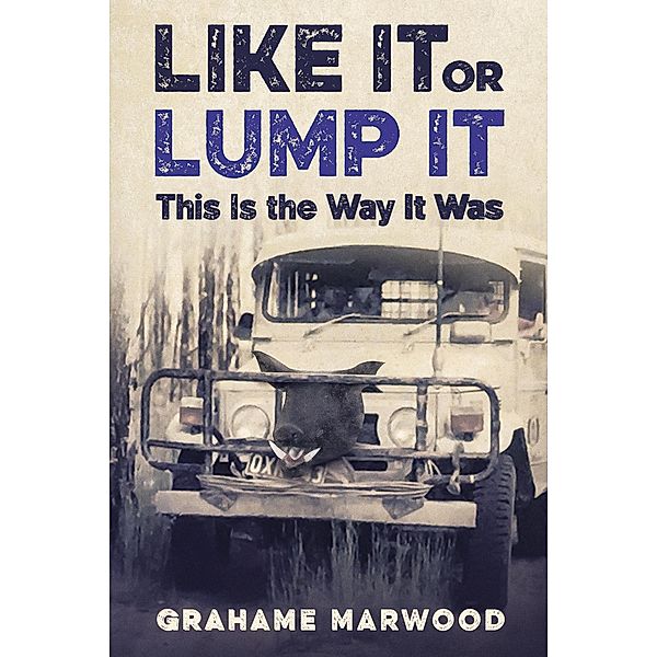 Like It or Lump It: This is the Way It Was, Grahame Marwood