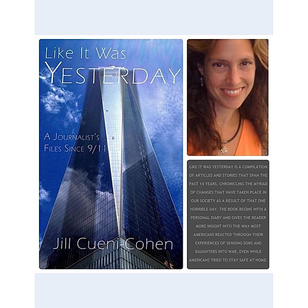 Like It Was Yesterday - A Journalist's Files Since 9/11, Jill Cueni-Cohen