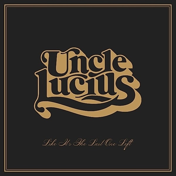 Like It'S The Last One Left (Vinyl), Uncle Lucius