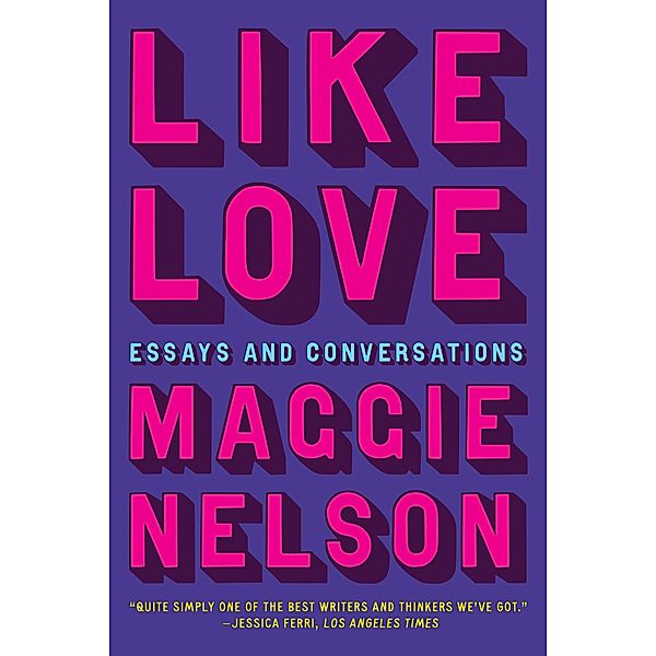 Like Love, Maggie Nelson