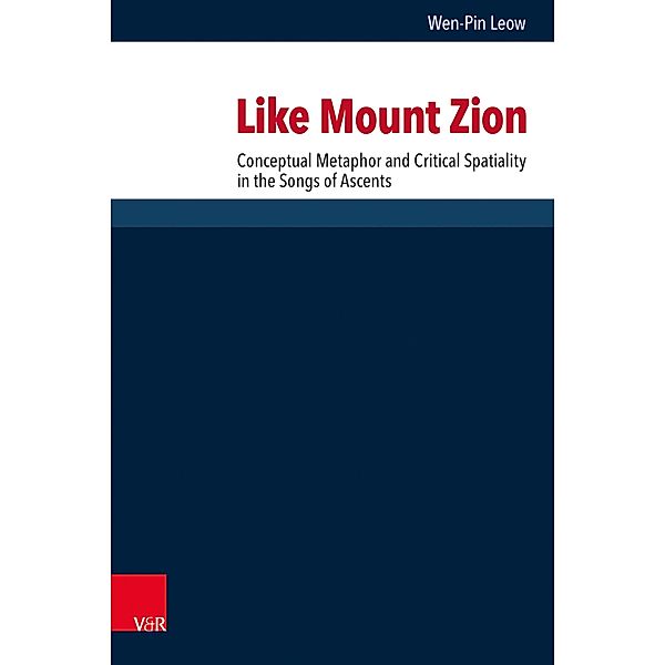 Like Mount Zion / Forschungen zur Religion und Literatur des Alten und Neuen Testaments Bd.288, Wen-Pin Leow