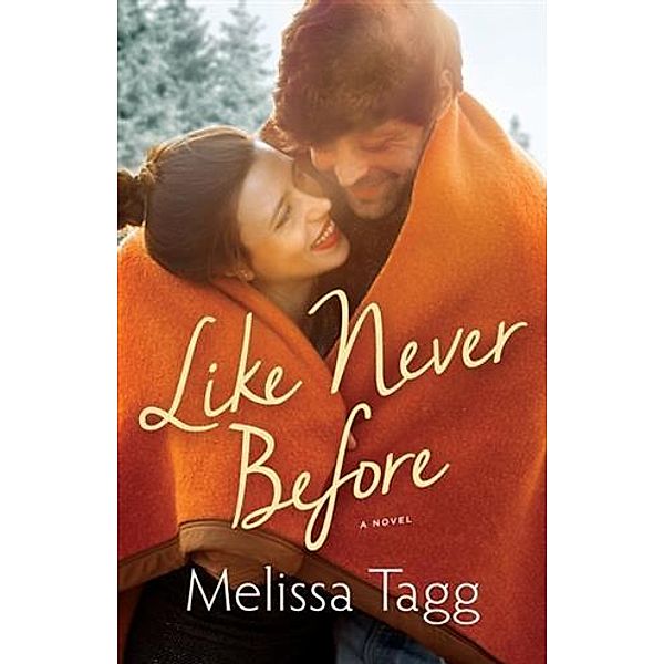 Like Never Before (Walker Family Book #2), Melissa Tagg