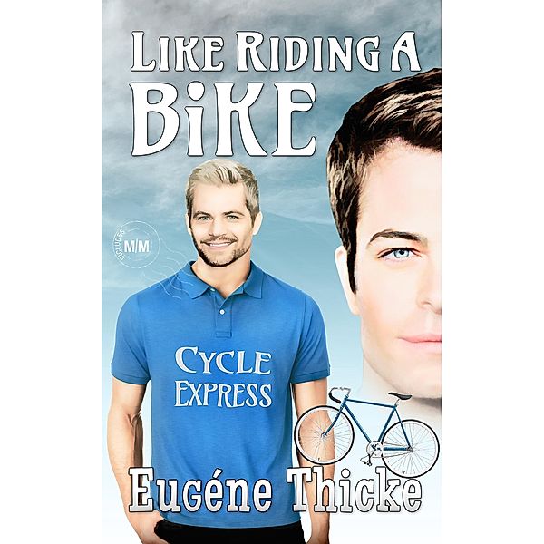 Like Riding A Bike (Like Riding A Bike (Ken & Michael), #1) / Like Riding A Bike (Ken & Michael), Eugéne Thicke