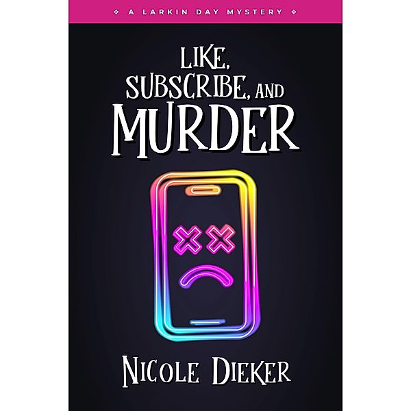 Like, Subscribe, and Murder (Larkin Day Mysteries, #2) / Larkin Day Mysteries, Nicole Dieker