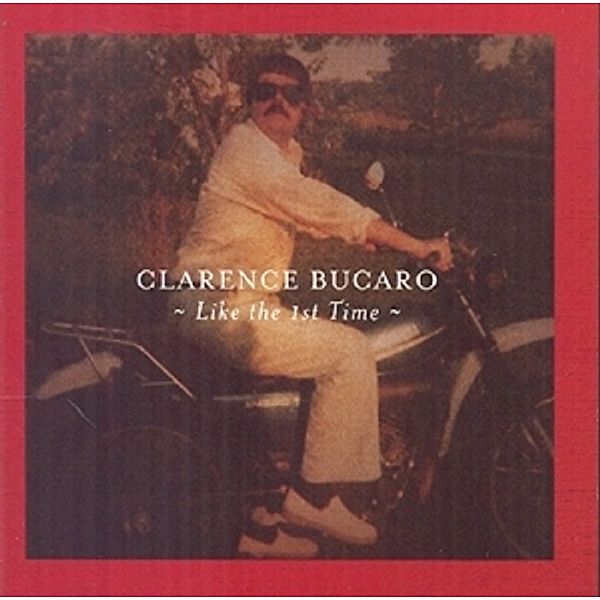 Like The 1st Time, Clarence Bucaro