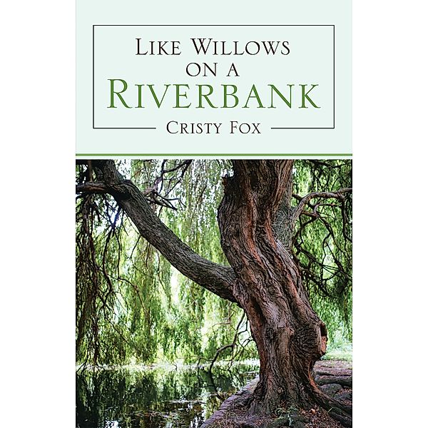 Like Willows on a Riverbank, Cristy Fox