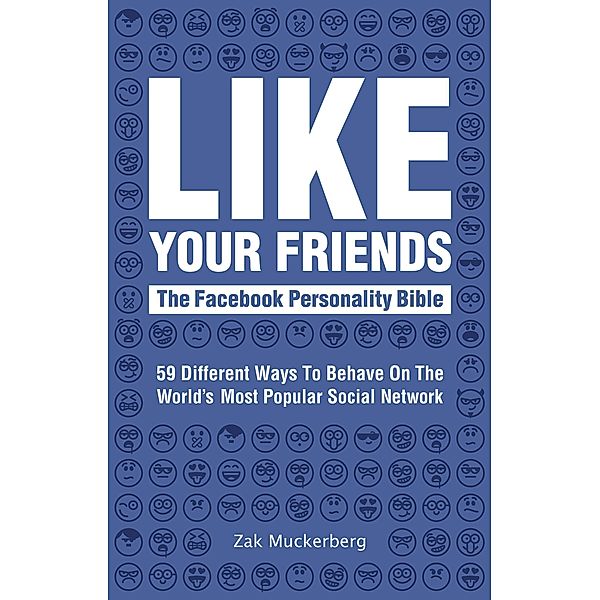 Like Your Friends: The Facebook Personality Bible, Zak Muckerberg