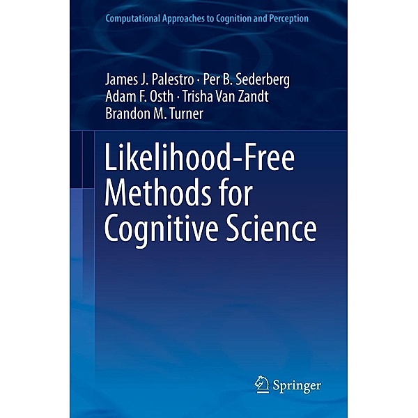 Likelihood-Free Methods for Cognitive Science / Computational Approaches to Cognition and Perception, James J. Palestro, Per B. Sederberg, Adam F. Osth, Trisha van Zandt, Brandon M. Turner