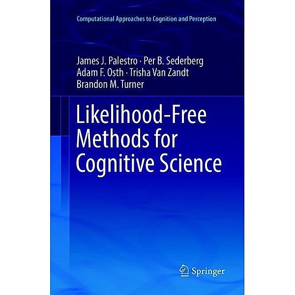 Likelihood-Free Methods for Cognitive Science, James J. Palestro, Per B. Sederberg, Adam F. Osth, Trisha Van Zandt, Brandon M. Turner