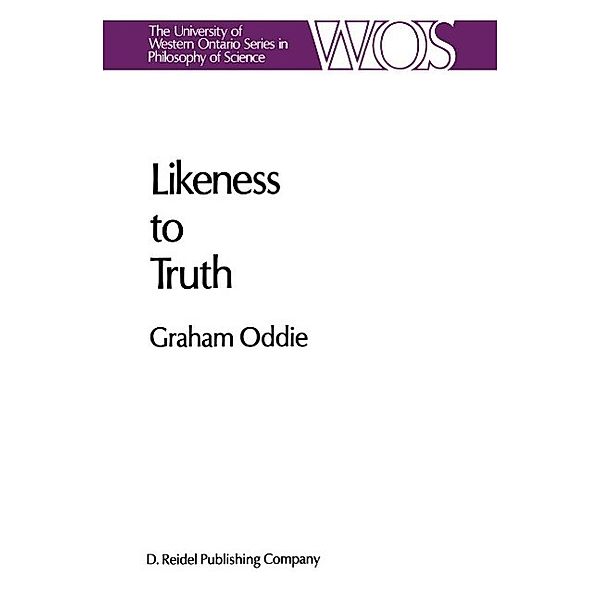 Likeness to Truth / The Western Ontario Series in Philosophy of Science Bd.30, G. Oddie