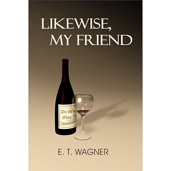 Likewise, My Friend, ET Wagner