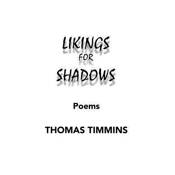 Likings for Shadows, Thomas Timmins