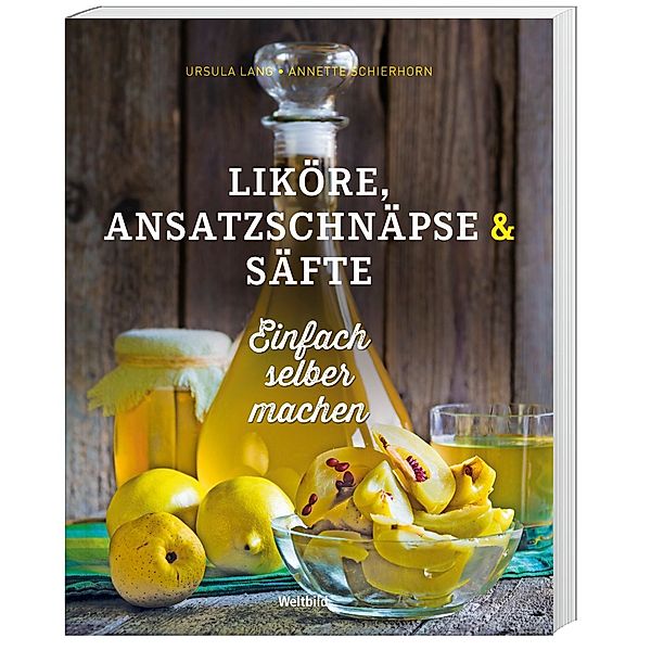 Liköre, Ansatzschnäpse & Säfte, Ursula Lang, Annette Schierhorn