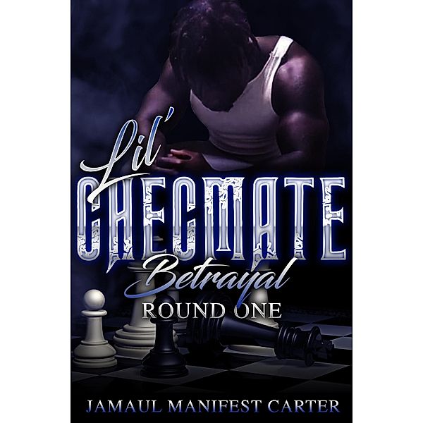 Lil Checmate Betrayal / Lil Checmate Bd.1, Jamaul Manifest Carter