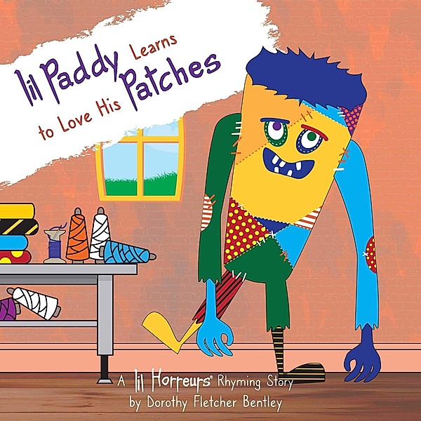 Lil Paddy Learns to Love His Patches (Lil Horreurs, #2) / Lil Horreurs, Dorothy Fletcher Bentley