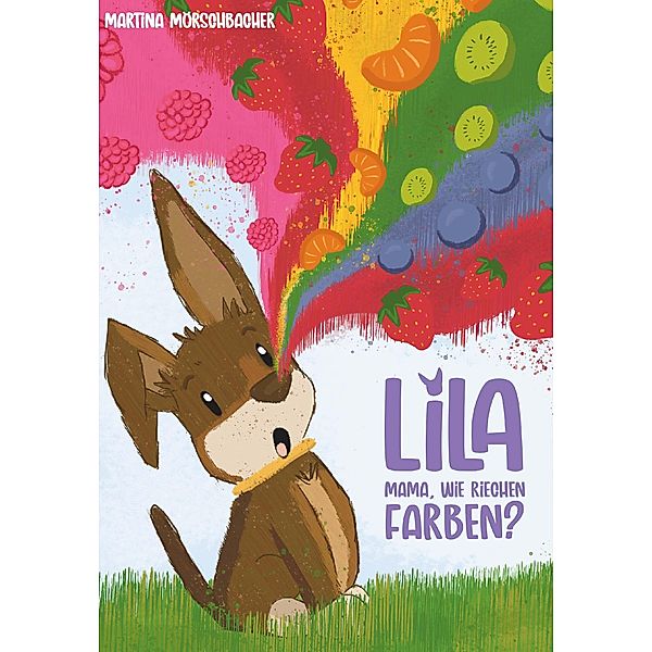 Lila - Mama, wie riechen Farben?, Martina Mörschbacher