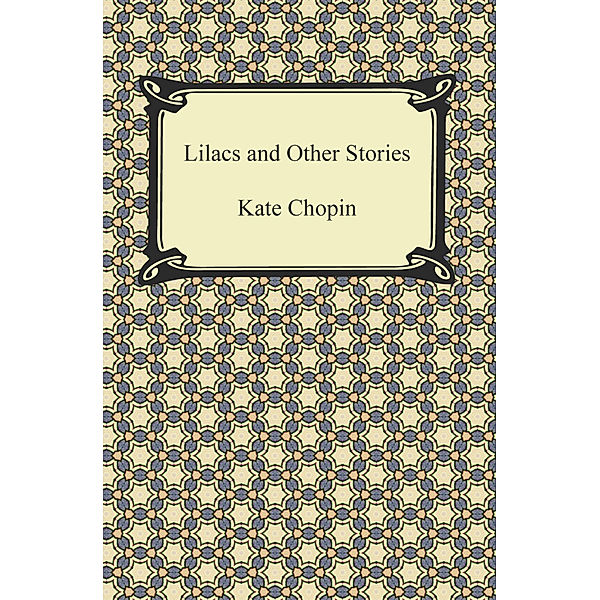 Lilacs and Other Stories, Kate Chopin