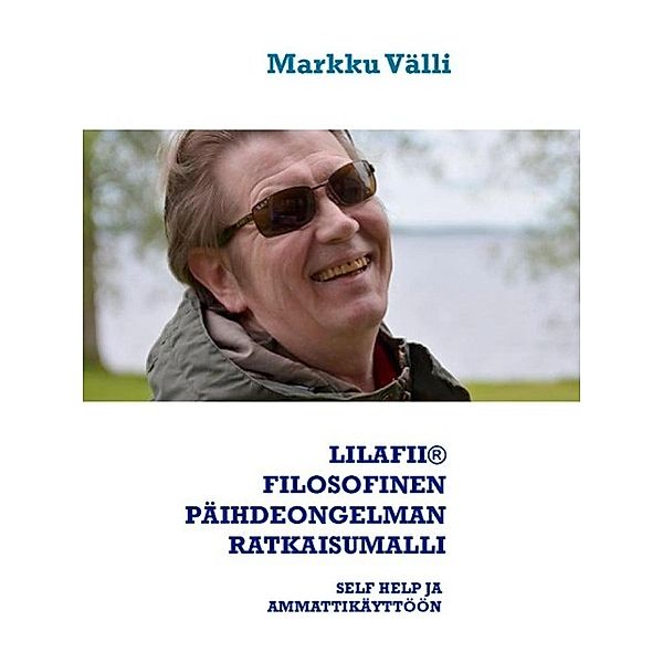 LILAFII® FILOSOFINEN PÄIHDEONGELMAN RATKAISUMALLI, Markku Välli