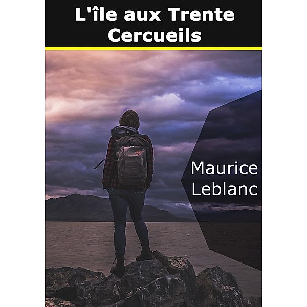 L'île aux trente cercueils, Maurice Leblanc