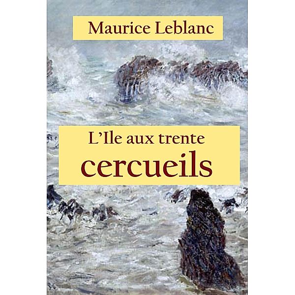 L'Ile aux trente cercueils, Maurice Leblanc