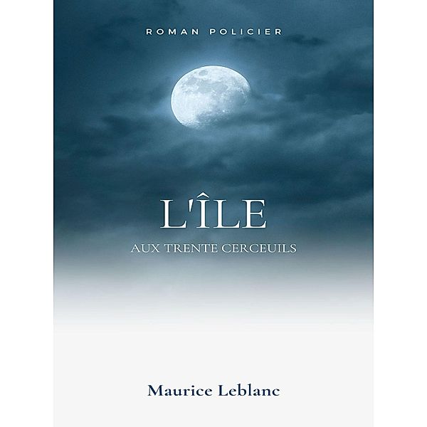 L'Île aux Trente Cercueils, Maurice Leblanc