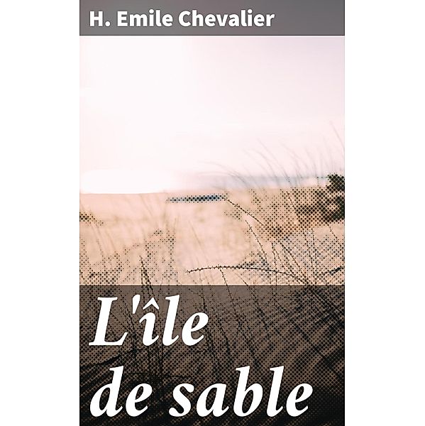 L'île de sable, H. Emile Chevalier