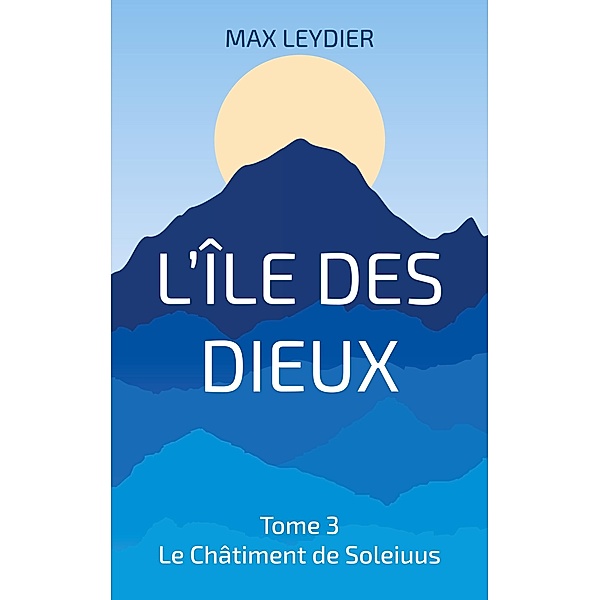 L'Île des Dieux / L'île des Dieux Bd.3, Max Leydier